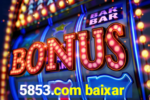 5853.com baixar